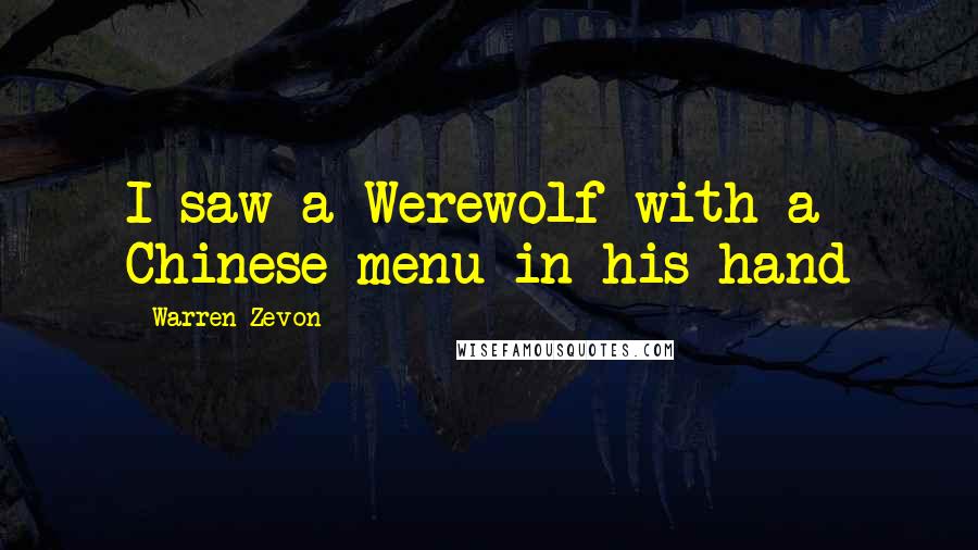 Warren Zevon Quotes: I saw a Werewolf with a Chinese menu in his hand