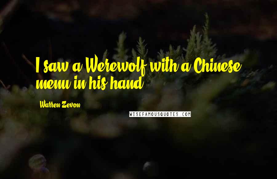 Warren Zevon Quotes: I saw a Werewolf with a Chinese menu in his hand