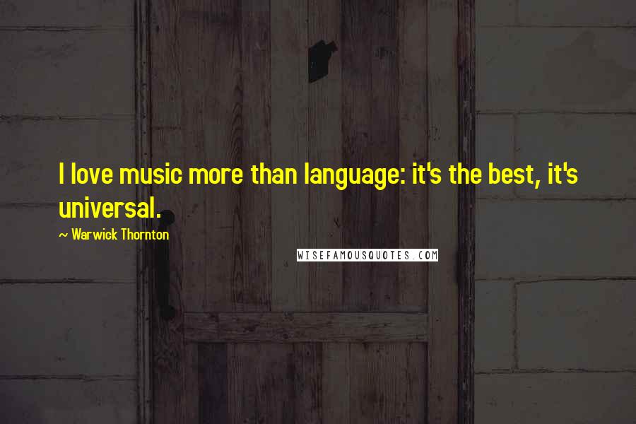 Warwick Thornton Quotes: I love music more than language: it's the best, it's universal.
