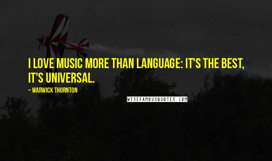 Warwick Thornton Quotes: I love music more than language: it's the best, it's universal.