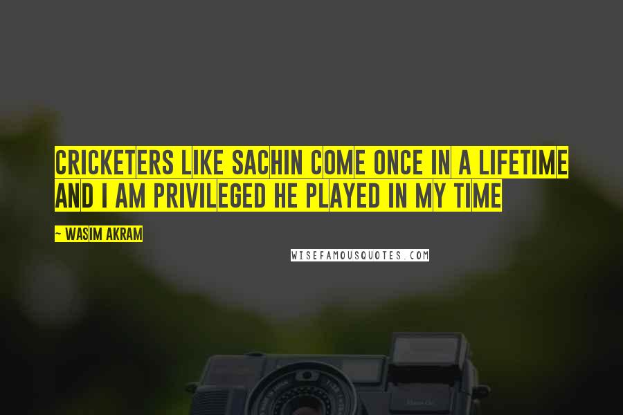 Wasim Akram Quotes: Cricketers like Sachin come once in a lifetime and I am privileged he played in my time