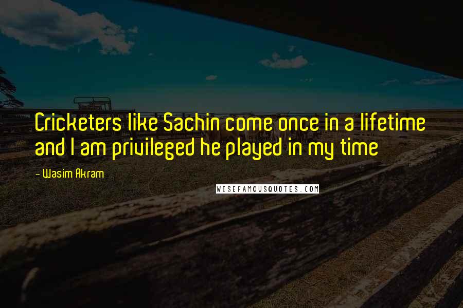 Wasim Akram Quotes: Cricketers like Sachin come once in a lifetime and I am privileged he played in my time