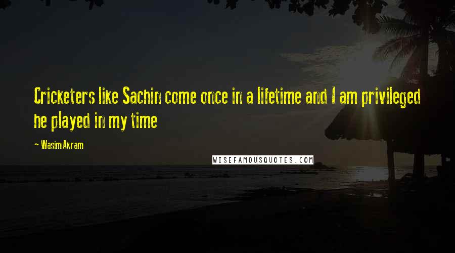 Wasim Akram Quotes: Cricketers like Sachin come once in a lifetime and I am privileged he played in my time