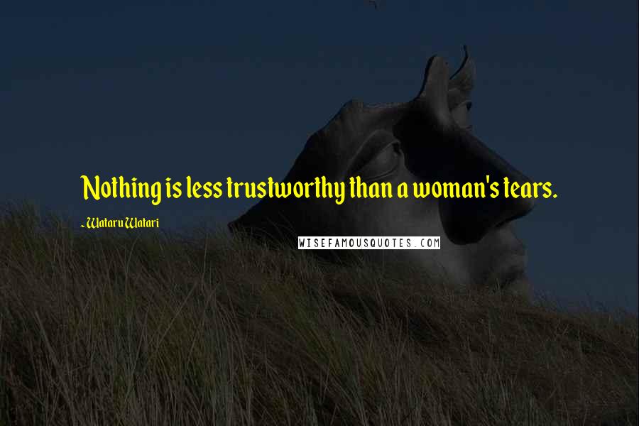 Wataru Watari Quotes: Nothing is less trustworthy than a woman's tears.