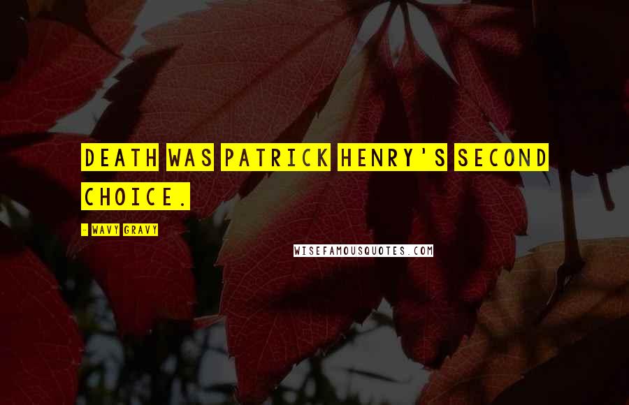 Wavy Gravy Quotes: Death was Patrick Henry's second choice.