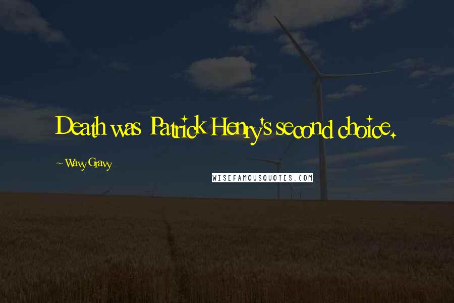 Wavy Gravy Quotes: Death was Patrick Henry's second choice.