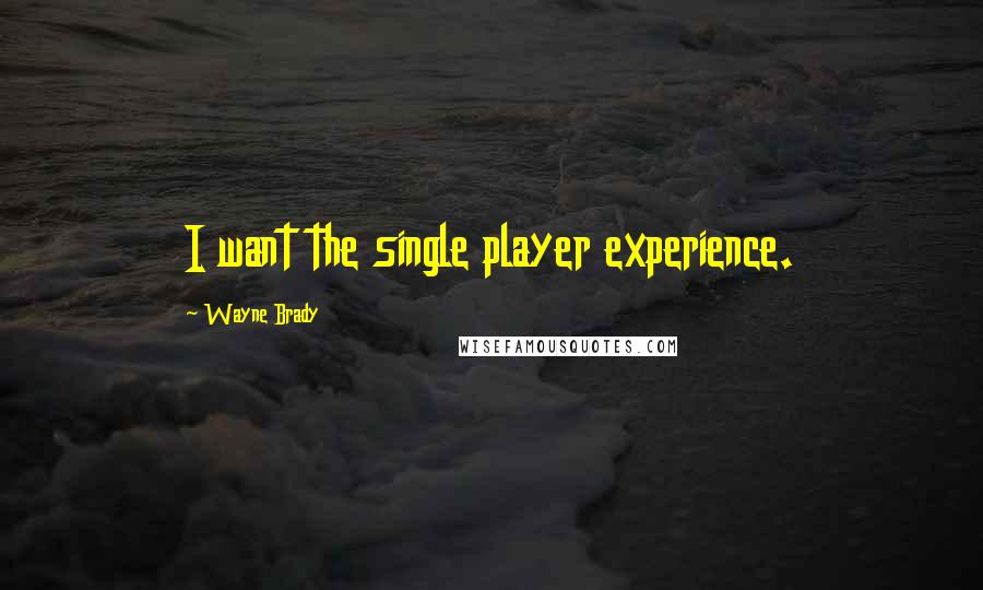 Wayne Brady Quotes: I want the single player experience.