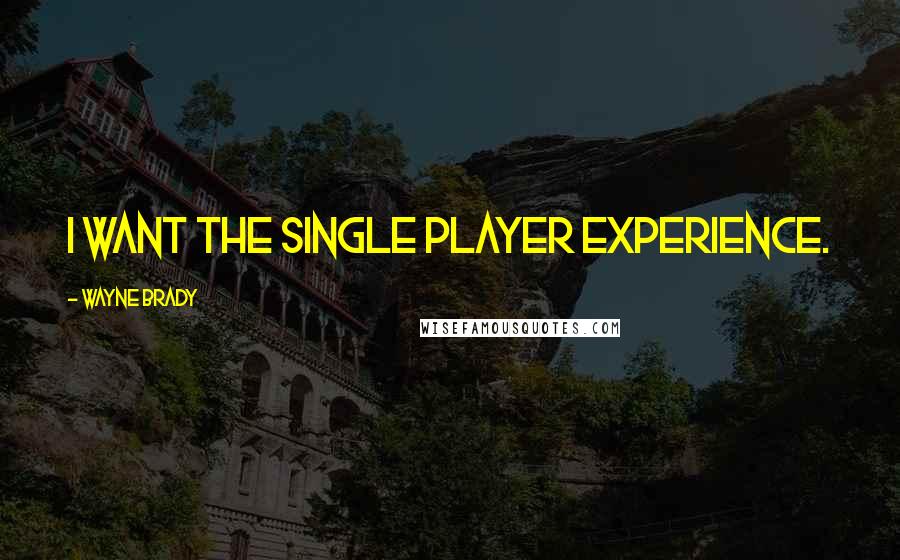 Wayne Brady Quotes: I want the single player experience.