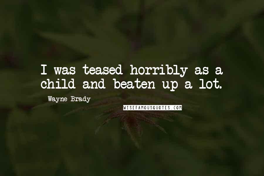 Wayne Brady Quotes: I was teased horribly as a child and beaten up a lot.