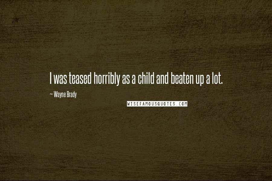 Wayne Brady Quotes: I was teased horribly as a child and beaten up a lot.