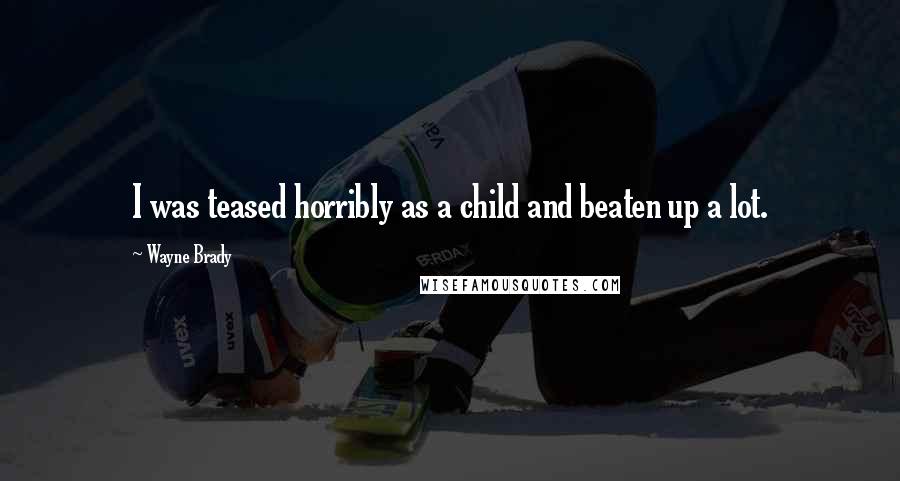 Wayne Brady Quotes: I was teased horribly as a child and beaten up a lot.