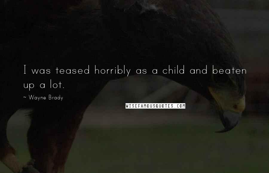 Wayne Brady Quotes: I was teased horribly as a child and beaten up a lot.