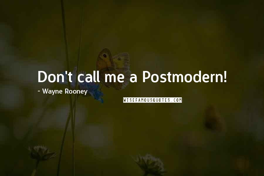 Wayne Rooney Quotes: Don't call me a Postmodern!