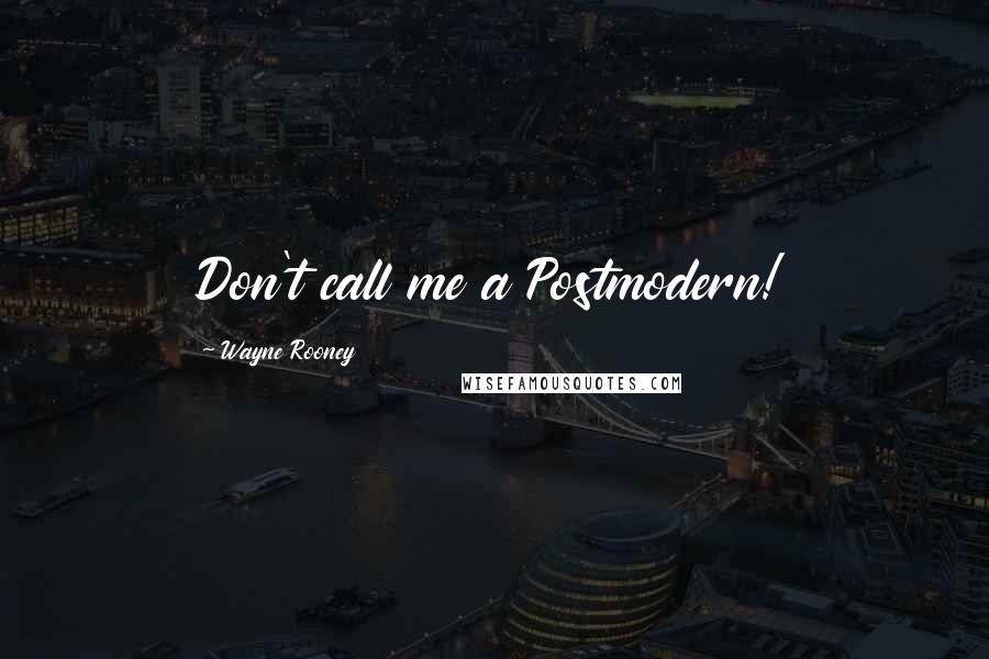 Wayne Rooney Quotes: Don't call me a Postmodern!