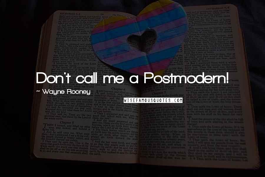Wayne Rooney Quotes: Don't call me a Postmodern!