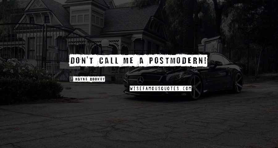 Wayne Rooney Quotes: Don't call me a Postmodern!