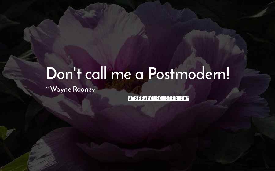 Wayne Rooney Quotes: Don't call me a Postmodern!