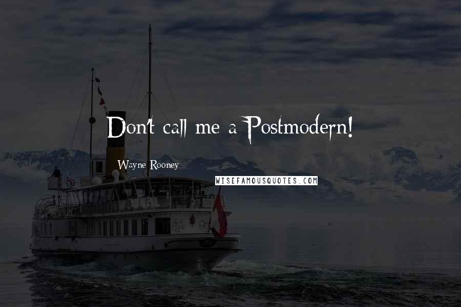 Wayne Rooney Quotes: Don't call me a Postmodern!