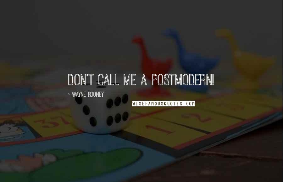 Wayne Rooney Quotes: Don't call me a Postmodern!