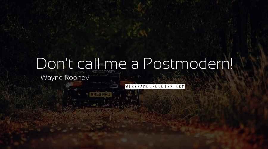 Wayne Rooney Quotes: Don't call me a Postmodern!