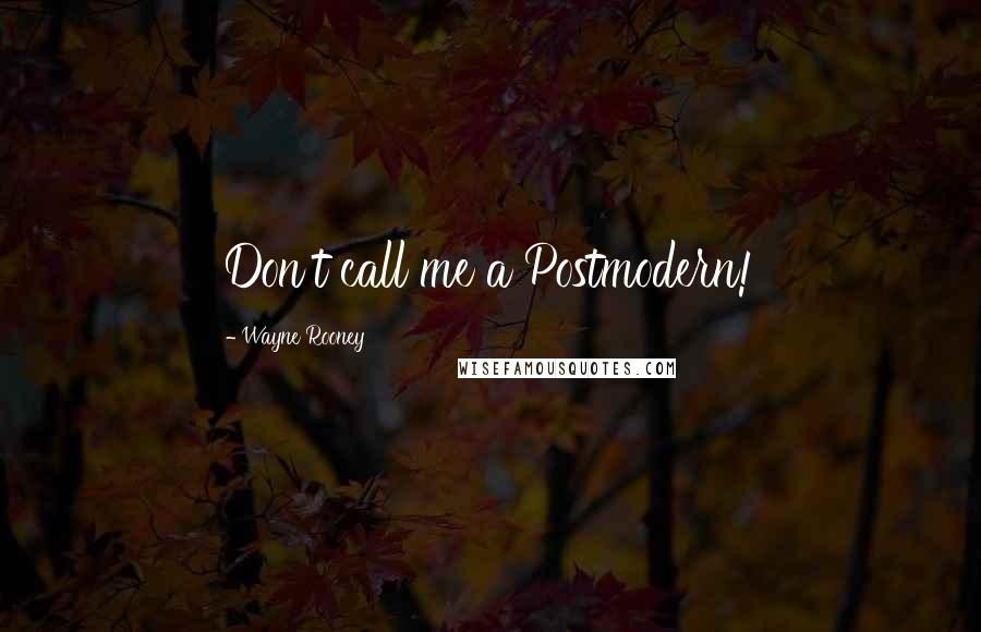 Wayne Rooney Quotes: Don't call me a Postmodern!