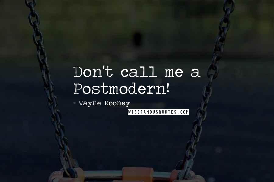 Wayne Rooney Quotes: Don't call me a Postmodern!