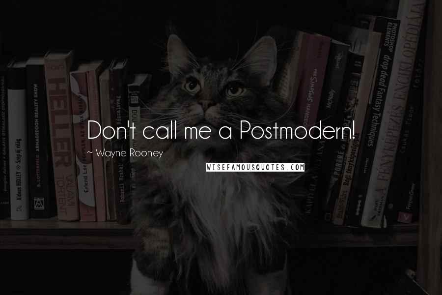 Wayne Rooney Quotes: Don't call me a Postmodern!
