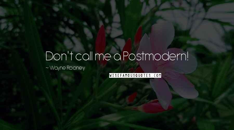 Wayne Rooney Quotes: Don't call me a Postmodern!