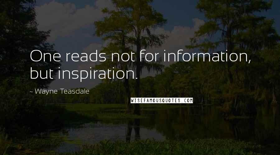 Wayne Teasdale Quotes: One reads not for information, but inspiration.