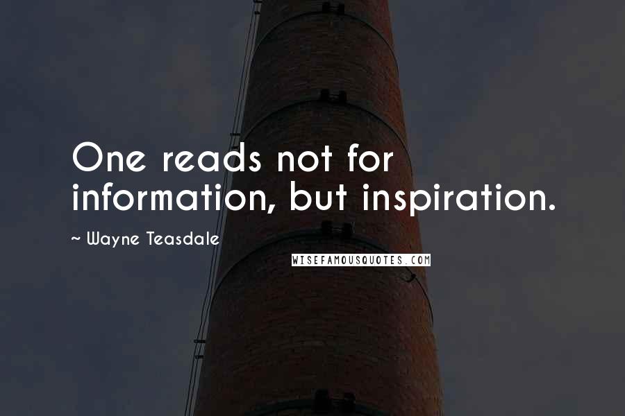 Wayne Teasdale Quotes: One reads not for information, but inspiration.