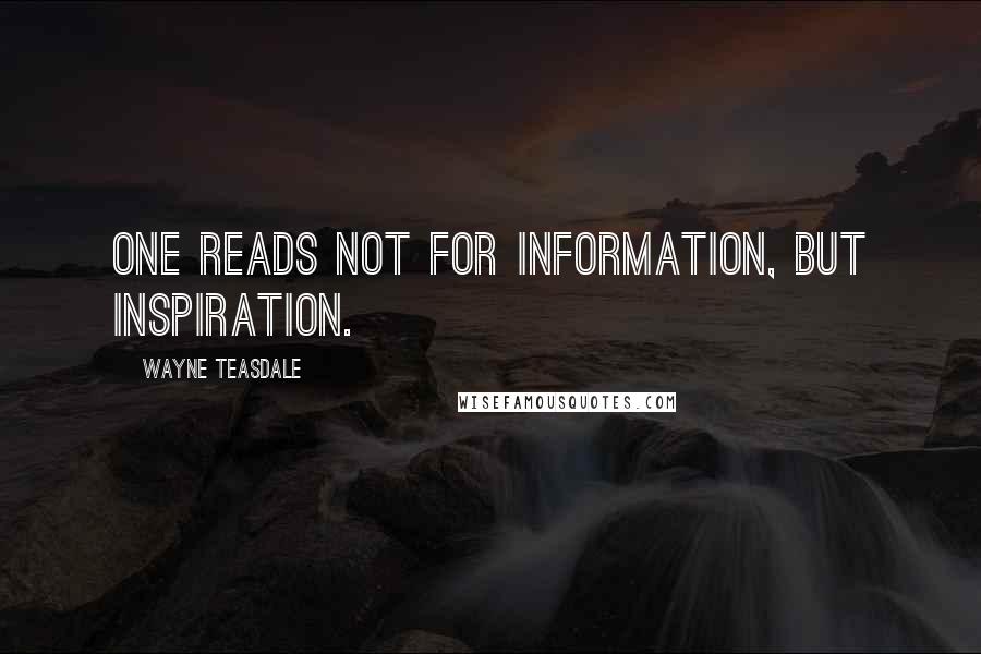 Wayne Teasdale Quotes: One reads not for information, but inspiration.