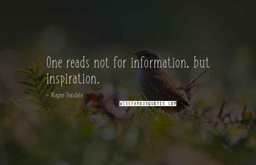 Wayne Teasdale Quotes: One reads not for information, but inspiration.