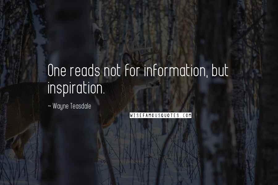 Wayne Teasdale Quotes: One reads not for information, but inspiration.