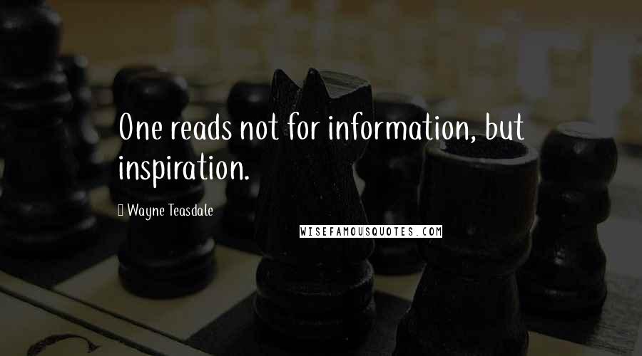 Wayne Teasdale Quotes: One reads not for information, but inspiration.