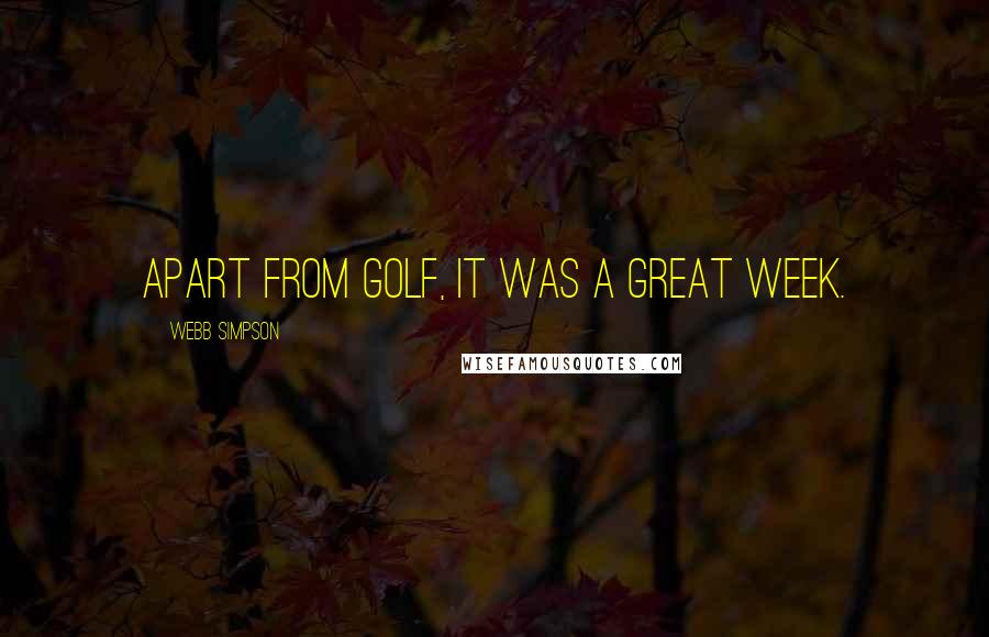 Webb Simpson Quotes: Apart from golf, it was a great week.