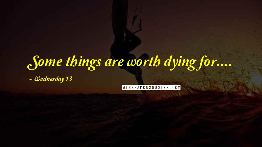 Wednesday 13 Quotes: Some things are worth dying for....
