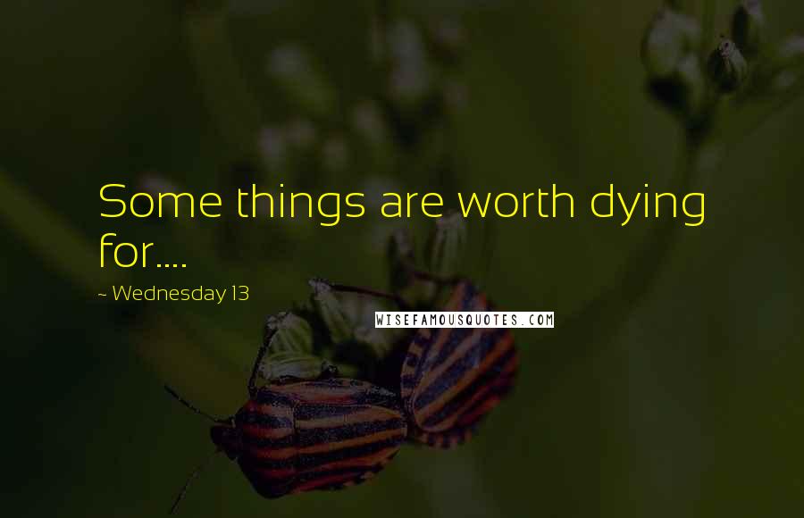 Wednesday 13 Quotes: Some things are worth dying for....