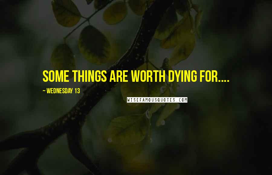 Wednesday 13 Quotes: Some things are worth dying for....