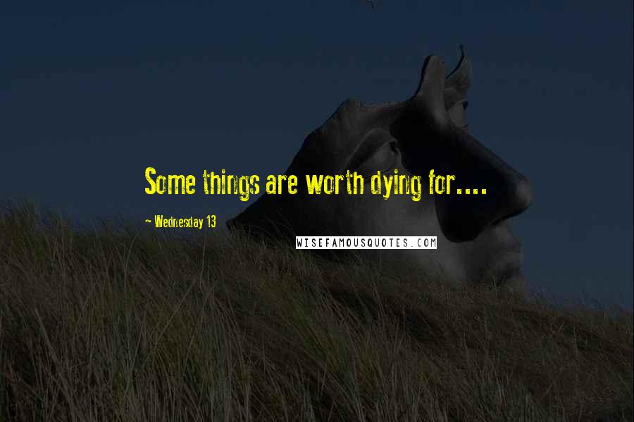 Wednesday 13 Quotes: Some things are worth dying for....