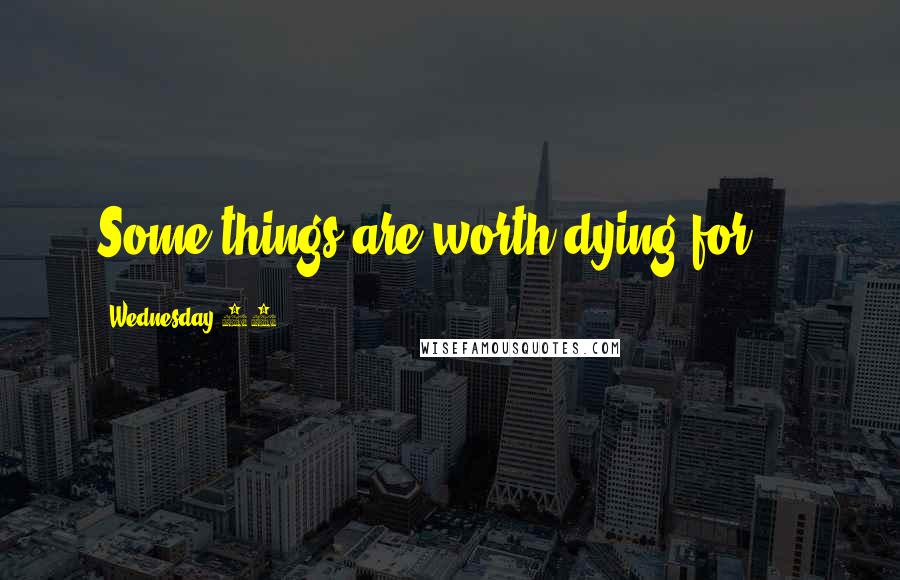 Wednesday 13 Quotes: Some things are worth dying for....