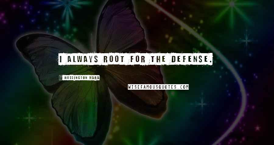 Wellington Mara Quotes: I always root for the defense.