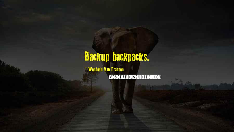 Wendelin Van Draanen Quotes: Backup backpacks.
