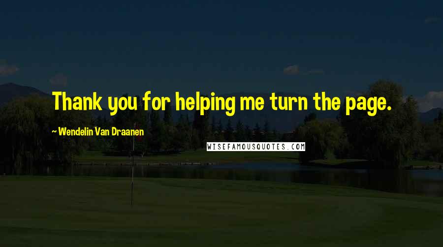 Wendelin Van Draanen Quotes: Thank you for helping me turn the page.