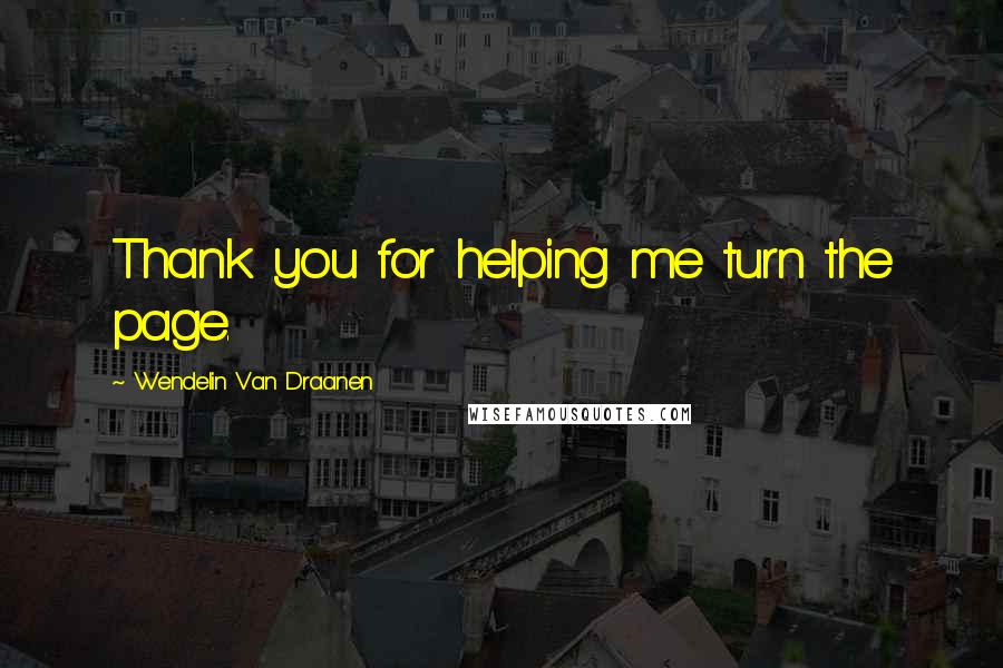 Wendelin Van Draanen Quotes: Thank you for helping me turn the page.