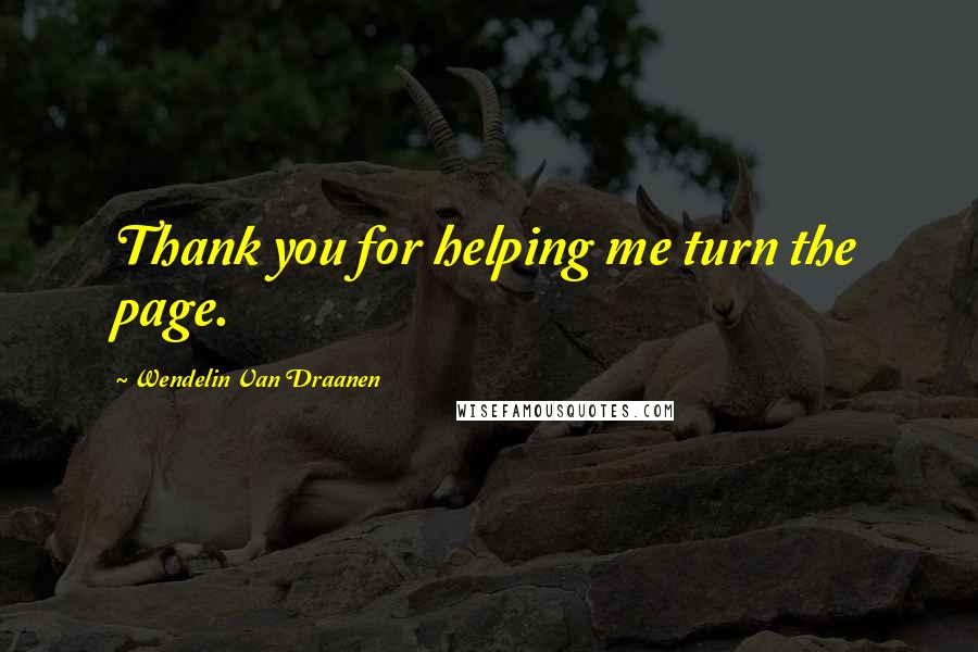 Wendelin Van Draanen Quotes: Thank you for helping me turn the page.