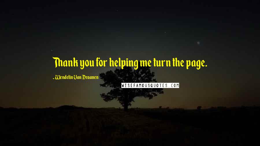 Wendelin Van Draanen Quotes: Thank you for helping me turn the page.