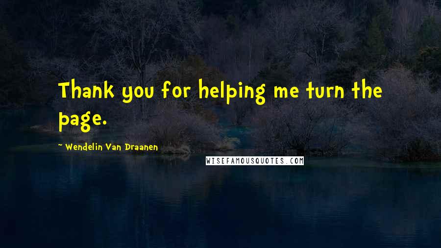 Wendelin Van Draanen Quotes: Thank you for helping me turn the page.