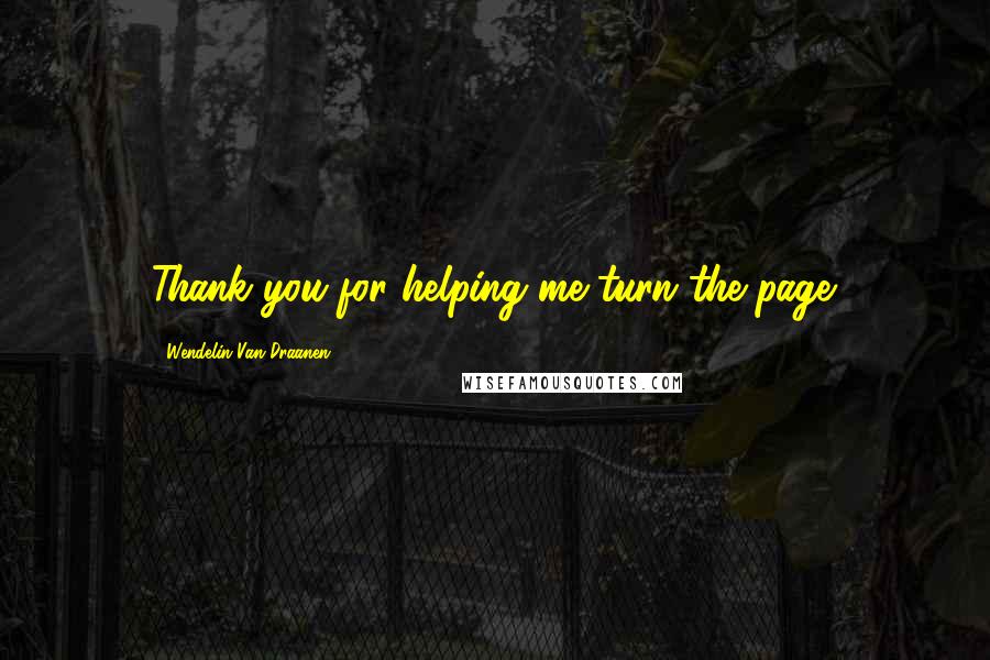 Wendelin Van Draanen Quotes: Thank you for helping me turn the page.
