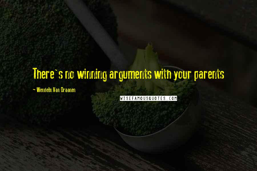 Wendelin Van Draanen Quotes: There's no winning arguments with your parents