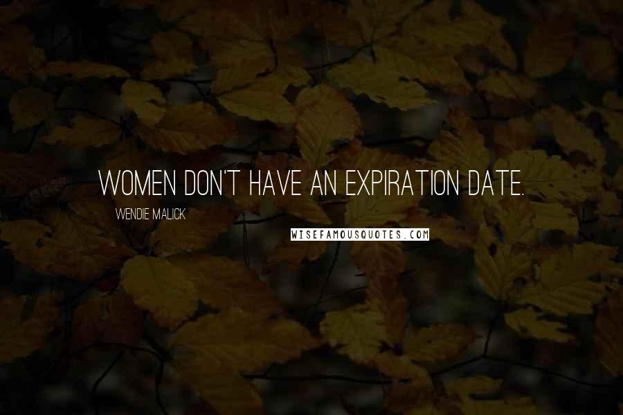 Wendie Malick Quotes: Women don't have an expiration date.